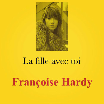 Françoise Hardy - La fille avec toi