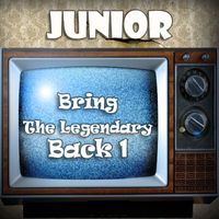Junior - Bring The Legendary Back 1