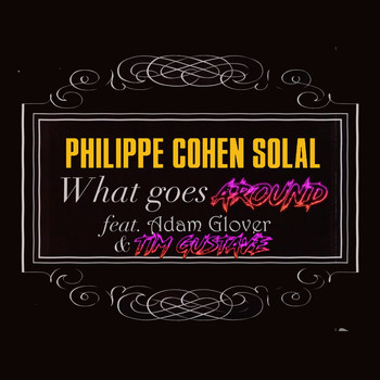 Philippe Cohen Solal - What Goes Around