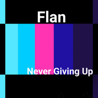 Flan - Never Giving Up
