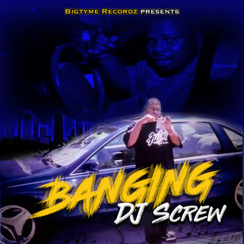 DJ Screw - Bigtyme Recordz Presents: Banging DJ Screw (Explicit)