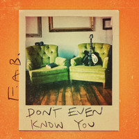 F.A.B. - Don't Even Know You