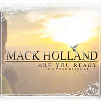 Mack Holland - Are You Ready for Your Blessing