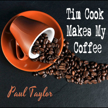 Paul Taylor - Tim Cook Makes My Coffee
