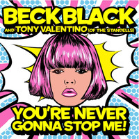 beck black (feat. tony valentino) - You're Never Gonna Stop Me