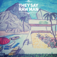 Raw Man - They Say