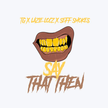 TG, Lazie Locz, and Seff Smokes - Say That Then (Explicit)