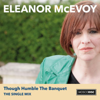 Eleanor McEvoy - Though Humble the Banquet (The Single Mix)