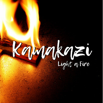 Kamakazi - Light a Fire