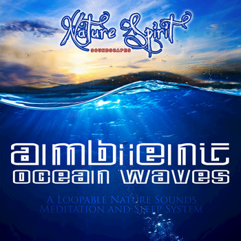Nature Spirit Soundscapes - Ambient Ocean Waves