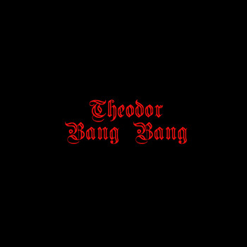 Theodor - Bang Bang