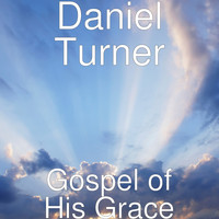Daniel Turner - Gospel of His Grace