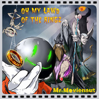 Mr. Movienaut - Oh My Lawd of the Ringz
