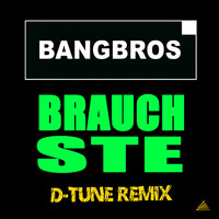 Bangbros - Brauchste (D-Tune Remix)
