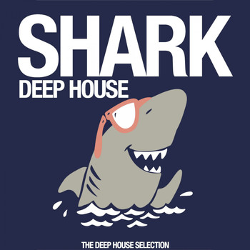 Various Artists - Shark Deep House (The Deep House Selection)
