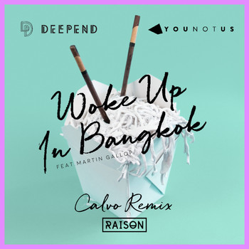 Deepend & YOUNOTUS feat. Martin Gallop - Woke up in Bangkok (Calvo Remix)