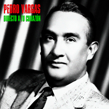 Pedro Vargas - Directo a Tu Corazón (Remastered)
