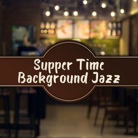 Restaurant Music - Supper Time Background Jazz - Relaxing & Smooth Jazz Melodies, Jazz for Red and White Wine Tasting,