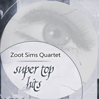 Zoot Sims Quartet - Super Top Hits
