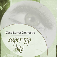 Casa Loma Orchestra - Super Top Hits