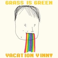 Grass is Green - Vacation Vinny