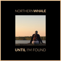 Northern Whale - Until I'm Found (Explicit)