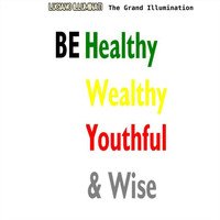 Luciano Illuminati - The Grand Illumination: Be Healthy Wealthy Youthful and Wise (Explicit)