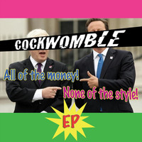 Cockwomble - All of the Money! None of the Style! - EP (Explicit)