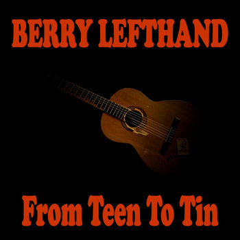 Berry Lefthand - From Teen to Tin (Explicit)