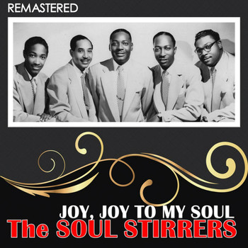 The Soul Stirrers - Joy, Joy to My Soul (Remastered)