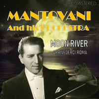 Mantovani And His Orchestra - Moon River / Arrivederci Roma (Digitally Remastered)