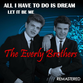 The Everly Brothers - All I Have to Do Is Dream / Let It Be Me (Remastered)