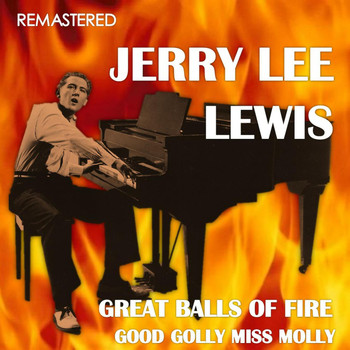 Jerry Lee Lewis - Great Balls of Fire / Good Golly Miss Molly (Remastered)