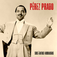 Pérez Prado - Sus Éxitos Fabulosos (Remastered)