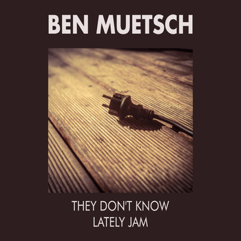 Ben Muetsch - They Don't Know