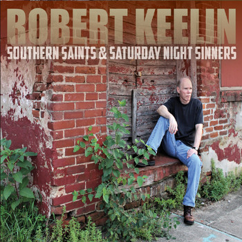 Robert Keelin - Southern Saints & Saturday Night Sinners