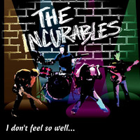 The Incurables - I Don't Feel so Well