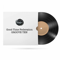 Good Time Federation - Groove Ten