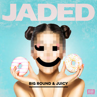 Jaded - Big Round & Juicy