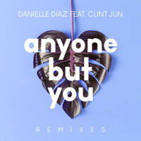 Danielle Diaz feat. Clint Jun - Anyone but You (Remixes)