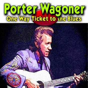 Porter Wagoner - One Way Ticket to the Blues