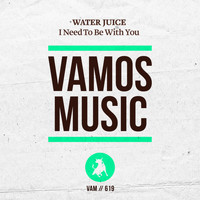 Water Juice - I Need to Be with You