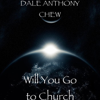 DALE ANTHONY CHEW - Will You Go to Church