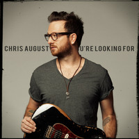 Chris August - What You're Looking For