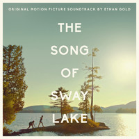 Ethan Gold - The Song of Sway Lake (Original Motion Picture Soundtrack)