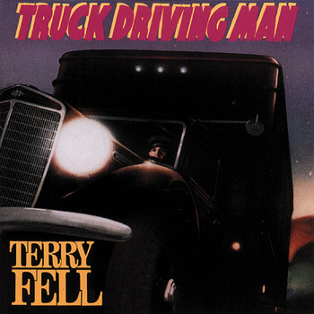 Terry Fell - Truck Driving Man