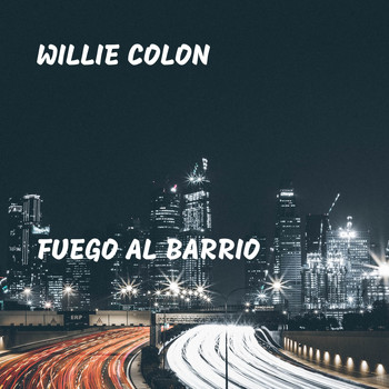 Willie Colon - Fuego al Barrio