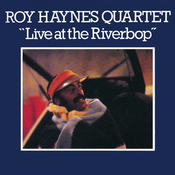 Roy Haynes Quartet - Live at the Riverbop