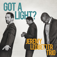 Jeremy Ledbetter Trio feat. Larnell Lewis & Rich Brown - Got a Light?