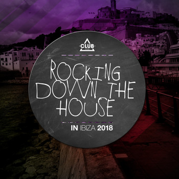 Various Artists - Rocking Down The House In Ibiza 2018